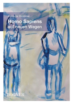Homo Sapiens auf neuen Wegen von Alexander,  Binsteiner
