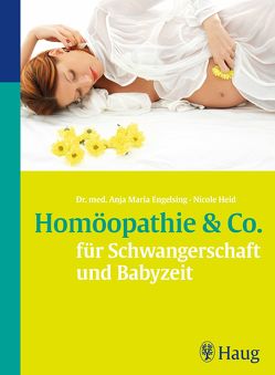 Homöopathie & Co. für Schwangerschaft und Babyzeit von Engelsing,  Anja Maria, Heid,  Nicole