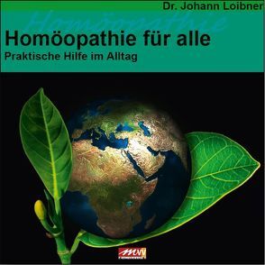 Homöopathie für alle von Loibner,  Dr. Johann