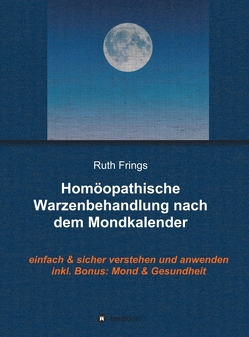 Homöopathische Warzenbehandlung nach dem Mondkalender von Frings,  Ruth