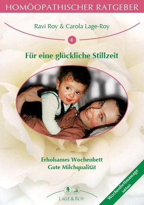 Homöopathischer Ratgeber Für eine glückliche Stillzeit von Lage-Roy,  Carola, Roy,  Ravi