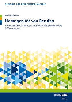 Homogenität von Berufen von BIBB Bundesinstitut für Berufsbildung, Tiemann,  Michael