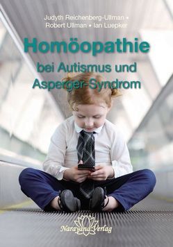 Homöopathie bei Autismus und Asperger-Syndrom von Luepker,  Ian, Reichenberg-Ullman,  Judyth, Ullman,  Robert