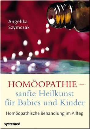 Homöopathie – sanfte Heilkunst für Babies und Kinder von Szymczak,  Angelika