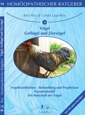 Homöopathischer Ratgeber Vögel – Geflügel und Ziervögel von Lage,  Gabriele, Lage,  Hans, Lage-Roy,  Carola, Roy,  Ravi