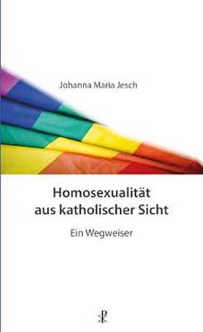 Homosexualität aus katholischer Sicht von Jesch,  Johanna Maria