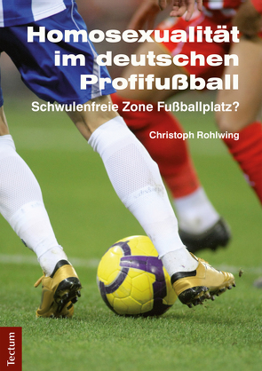 Homosexualität im deutschen Profifußball von Rohlwing,  Christoph