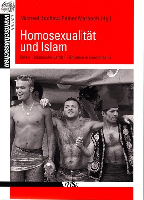 Homosexualität und Islam von Bochow,  Michael, Dieterich,  Renate, Hänsch,  Anja, Mahdjoubi,  Ali, Marbach,  Rainer, Mercan,  Abdurrahman, Mohr,  Andreas Ismail, Yilmaz-Günay,  Koray