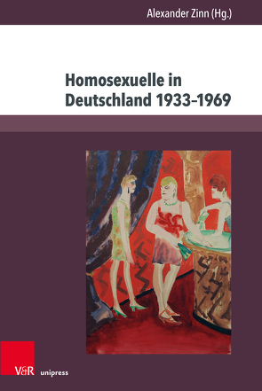 Homosexuelle in Deutschland 1933–1969 von Huneke,  Samuel C., Jellonnek,  Burkhard, Lautmann,  Rüdiger, Micheler,  Stefan, Munier,  Julia Noah, Postert,  André, Springmann,  Veronika, Steinle,  Karl-Heinz, Zinn,  Alexander, zur Nieden,  Susanne