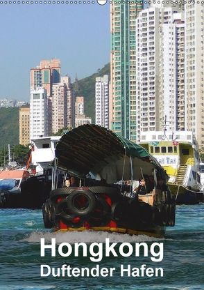 Hongkong – Duftender Hafen (Wandkalender 2018 DIN A2 hoch) von Rudolf Blank,  Dr.