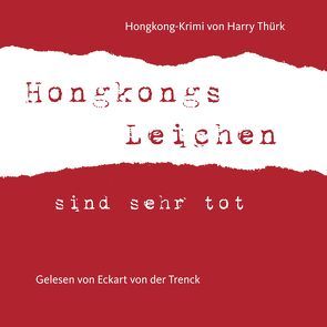 „Hongkongs Leichen sind sehr tot“ von Kallwitz,  Andreas, Krausbeck,  Thomas, Schneeweiß,  Johannes, Thürk,  Harry, von der Trenck,  Eckart