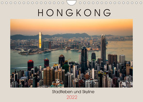 HONGKONG Skyline und Stadtleben (Wandkalender 2022 DIN A4 quer) von Rost,  Sebastian