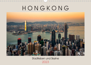 HONGKONG Skyline und Stadtleben (Wandkalender 2023 DIN A3 quer) von Rost,  Sebastian
