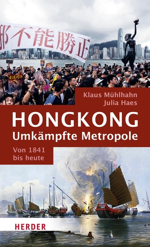 Hongkong: Umkämpfte Metropole von Haes,  Julia, Mühlhahn,  Klaus
