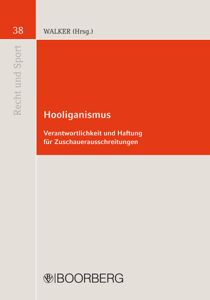 Hooliganismus – Verantwortlichkeit und Haftung für Zuschauerausschreitungen von Schimke,  Martin, Siekmann,  Robert, Spahn,  Helmut, Walker,  Wolf-Dietrich
