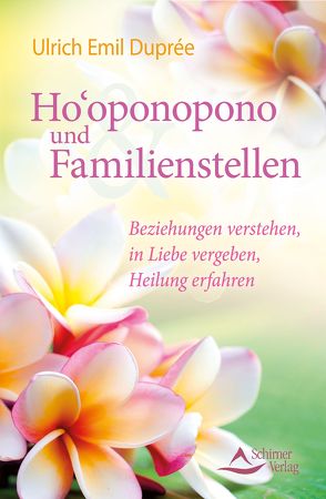 Ho’oponopono und Familienstellen von Duprée,  Ulrich Emil