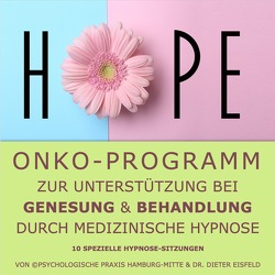 „HOPE“ – Onko-Programm zur Unterstützung bei Genesung & Behandlung durch medizinische Hypnose. von Eisfeld,  Dr. Dieter