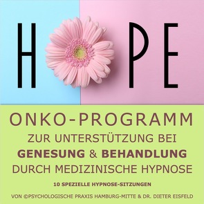 „HOPE“ – Onko-Programm zur Unterstützung bei Genesung & Behandlung durch medizinische Hypnose. von Eisfeld,  Dr. Dieter
