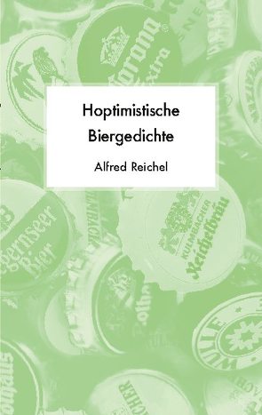Hoptimistische Biergedichte von Reichel,  Alfred