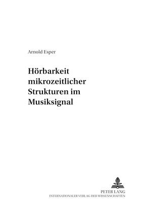Hörbarkeit mikrozeitlicher Strukturen im Musiksignal von Esper,  Arnold