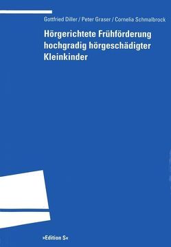 Hörgerichtete Frühförderung hochgradig hörgeschädigter Kleinkinder von Diller,  Gottfried, Graser,  Peter, Schmalbrock,  Cornelia