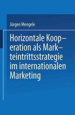 Horizontale Kooperation als Markteintrittsstrategie im Internationalen Marketing von Mengele,  Jürgen