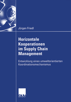 Horizontale Kooperationen im Supply Chain Management von Friedl,  Jürgen, Tuma,  Prof. Dr. Axel