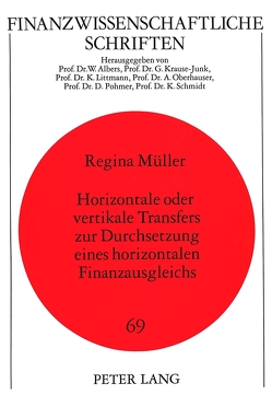 Horizontale oder vertikale Transfers zur Durchsetzung eines horizontalen Finanzausgleichs von Müller,  Regina