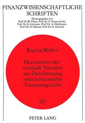 Horizontale oder vertikale Transfers zur Durchsetzung eines horizontalen Finanzausgleichs von Müller,  Regina