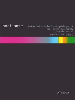 Horizonte. Internationale Kunstpädagogik von Buschkühle,  Carl-Peter, Kettel,  Joachim, Urlaß,  Mario