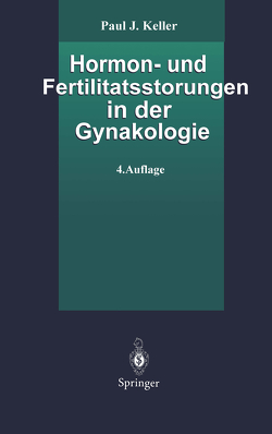 Hormon- und Fertilitätsstörungen in der Gynäkologie von Keller,  Paul J.