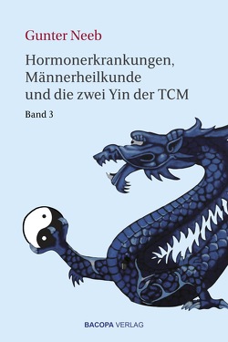 Hormonerkrankungen, Männerheilkunde und die zwei Yin der TCM von Neeb,  Gunter