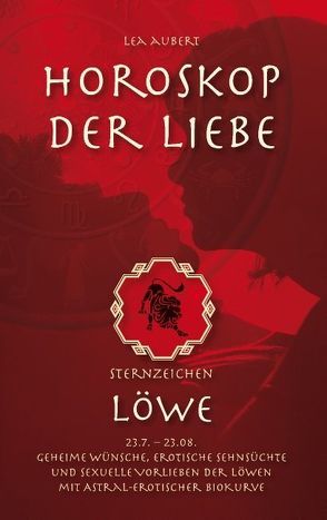 Horoskop der Liebe – Sternzeichen Löwe von Aubert,  Lea