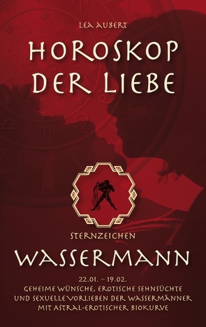 Horoskop der Liebe – Sternzeichen Wassermann von Aubert,  Lea