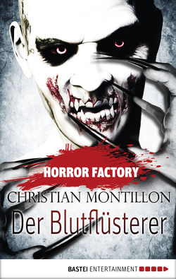 Horror Factory – Der Blutflüsterer von Montillon,  Christian, Voehl,  Uwe