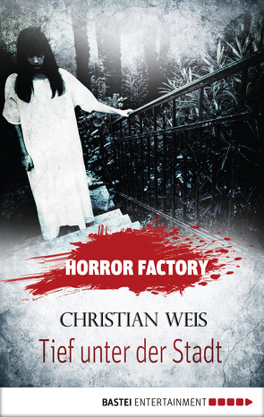 Horror Factory – Tief unter der Stadt von Voehl,  Uwe, Weis,  Christian