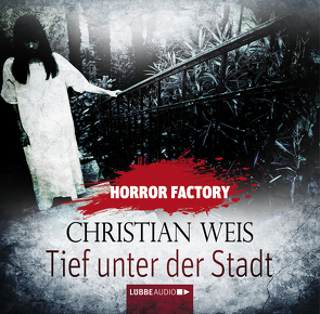Horror Factory – Tief unter der Stadt von Arnhold,  Sabine, Voehl,  Uwe, Weis,  Christian