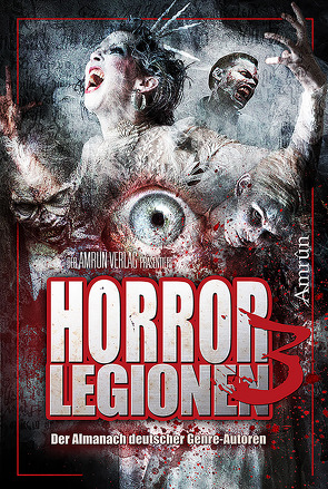 Horror-Legionen 3 von Bachmann,  Tobias, Dupien,  Constantin, Hansen,  Sönke, Hartkamp,  Marc, Ink,  Fred, Korb,  Markus K, LeSton,  Bernar, Lohfeldt,  Kristina, Marou,  Piper, Scheib,  Torsten, Schwermer,  Melisa, Turini,  Simona, Voss,  Vincent, Walter,  Rona