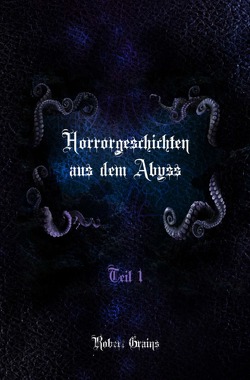 Horrorgeschichten aus dem Abyss von Grains,  Robert