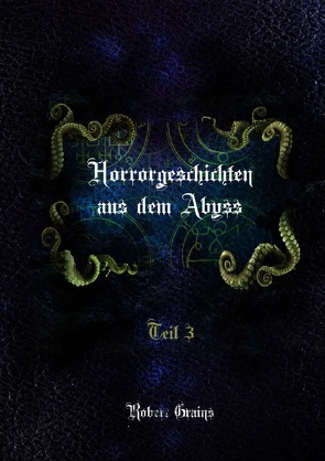 Horrorgeschichten aus dem Abyss Teil 3 von Grains,  Robert