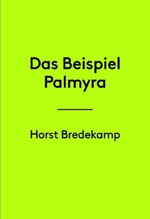 Horst Bredekamp. Das Beispiel Palmyra von Posthofen,  Christian