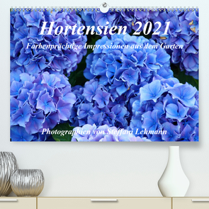 Hortensien 2021. Farbenprächtige Impressionen aus dem Garten (Premium, hochwertiger DIN A2 Wandkalender 2021, Kunstdruck in Hochglanz) von Lehmann,  Steffani
