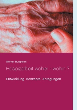 Hospizarbeit woher – wohin ? von Burgheim,  Werner