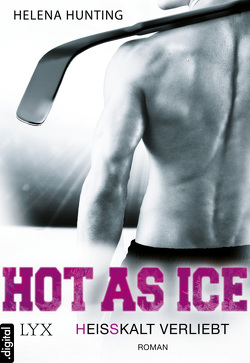 Hot as Ice – Heißkalt verliebt von Bauer,  Beate, Hunting,  Helena