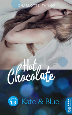 Hot Chocolate: Kate & Blue von Taylor,  Charlotte