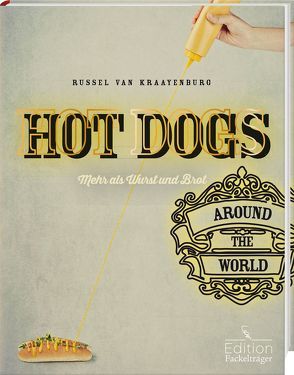 Hot dogs around the world – Mehr als Wurst und Brot von van Kraayenburg,  Russel