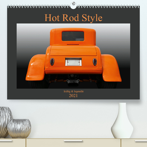 Hot Rod Style – kultig und legendär (Premium, hochwertiger DIN A2 Wandkalender 2021, Kunstdruck in Hochglanz) von Gube,  Beate