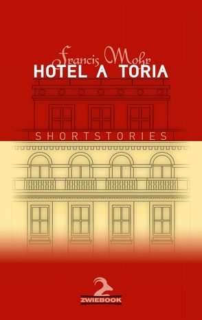 HOTEL A_TORIA von Mohr,  Francis