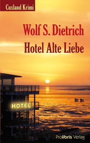 Hotel Alte Liebe von Dietrich,  Wolf S.