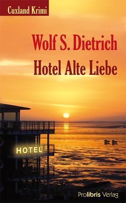 Hotel Alte Liebe von Dietrich,  Wolf S.